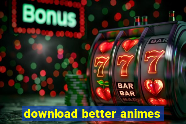 download better animes